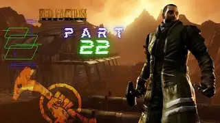 Red Faction Guerrilla! Part 22! bringing ever more doom along the road!