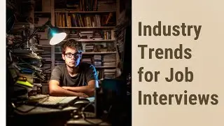 Demonstrating Knowledge of Industry Trends and Developments in Technical and Industry-Specific Inter