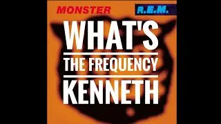 What's the frequency Kenneth Lyric video R.E.M.