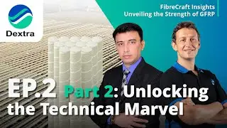 Dextra FibreCraft Insights: Unveiling the Strength of GFRP - Episode 2.2: Unlocking Technical Marvel