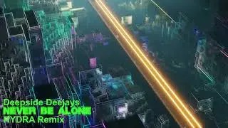 Deepside Deejays - Never Be Alone (HYDRA Remix)