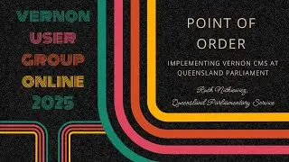 VUG Online 2025: Point of Order: Implementing Vernon CMS at Queensland Parliament