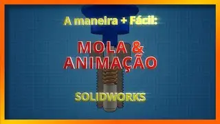 Tutorial Solidworks - A Maneira + Fácil de Modelar e Animar uma Mola Helicoidal