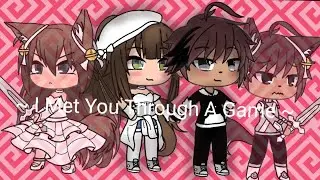 ~ I Met You Through A Game ~ A Gacha Life mini movie ~ Original?