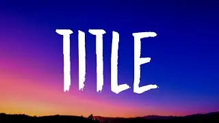 Meghan Trainor - Title (Lyrics) 