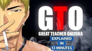 Great Teacher Onizuka Explained in 13 Minutes