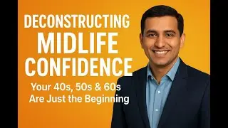 Deconstructing Midlife Confidence: Redefining Life at 40, 50 & 60 I Midlife Confidence A Comeback