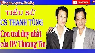 Con Trai Diễn Viên THƯƠNG TÍN Là Ai ? Tiểu Sử Thanh Tùng,