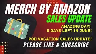 MERCH BY AMAZON Sales Update - STILL ON VACATION AND STILL LOVING POD! Amazing Day!