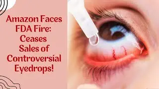 Amazon Faces FDA Fire: Ceases Sales of Controversial Eyedrops!