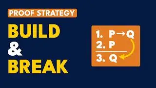 How to Crack ANY Logic Proof | The Build-&-Break Method