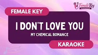 I Dont Love You – My Chemical Romance | Higher Key Female Key Karaoke