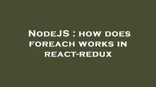 NodeJS : how does foreach works in react-redux