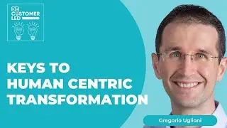 Gregorio Uglioni on Keys to Human Centric Transformation