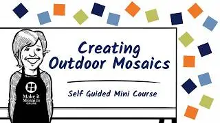 Creating Outdoor Mosaic Basics