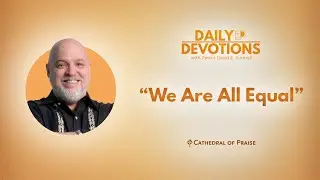 Daily Devotions: We Are All Equal - December 13, 2025