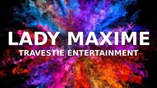 LADY MAXIME  - Travestie Entertainment  / Showtrailer