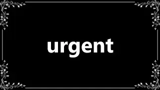 Urgent - Definition and How To Pronounce