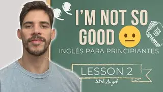 🎓 English Course Lesson 2   I'm Not So Good 🔥 Curso de Ingl&eacute;s desde Cero