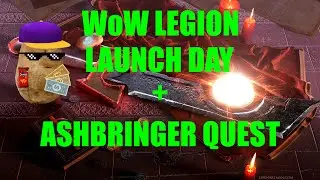 WoW Legion Launch Day + Ashbringer Quest
