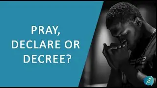 Pray, declare or decree
