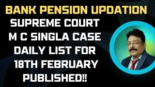 BANK PENSION UPDATION - SUPREME COURT M C SINGLA CASE DAILY LIST FOR 18TH FEBRUARY PUBLISHED!!