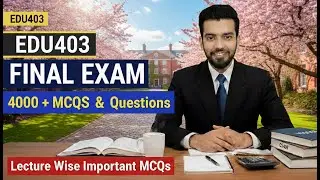 EDU403 Final Term Exam 2026 🔥 Important MCQs & Most Expected Questions | VU