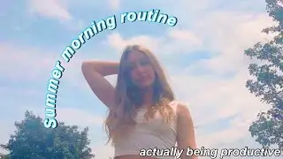 SUMMER MORNING ROUTINE 2021 | productive
