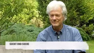 Sucht und Suche - was suche ich in der Sucht? Und wie komme ich heraus ?