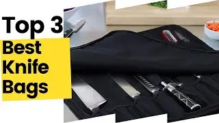 Top 3 Best Knife Bags To Buy in 2023