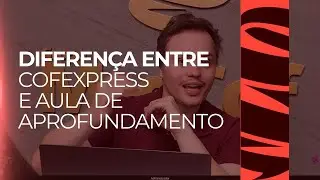 03 | Diferen&ccedil;a entre Cofexpress e Aula de Aprofundamento