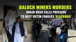 Pakistan | Shia Hazara Miners Abducted and Killed in Balochistan | Where is PM Imran Khan