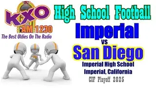 San Diego at Imperial in CIF Playoff Action Friday Nov 7, 2025 Listen Live at 6:40pm