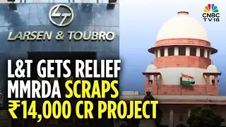 Relief For L&T | MMRDA Scraps ₹14,000 Cr Tender Process Where Company Was Disqualified | N18V