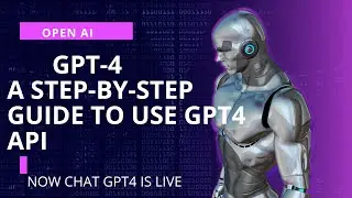 GPT4 for Beginners: A Step-by-Step Guide to use GPT4 API