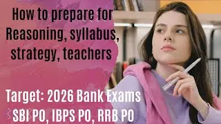 How to prepare for Reasoning, syllabus, Strategy, teachers . Target SBI PO IBPS PO RRB PO  2026