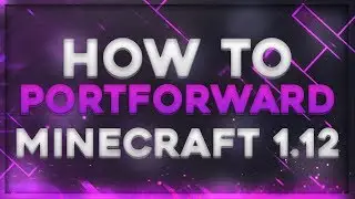 How To Port Forward Your Minecraft Server 1.12 | 2017