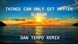 THINGS CAN ONLY GET BETTER   DREAM   DAN TEMPO REMIX   DANIEL WADE ROSS