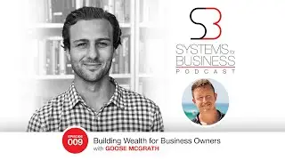 Building Wealth for Business Owners with Goose McGrath | 009
