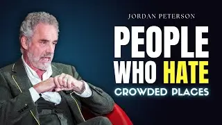 The Psychology of People Who Hate Crowded Places | Jordan Peterson
