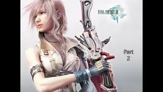Into the Belly of the Beast || Part 2 || Final Fantasy XIII