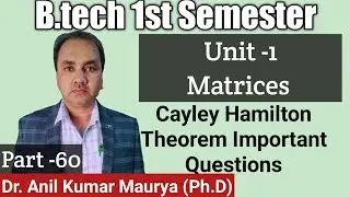 Cayley Hamilton Theorem Important Questions-60 || B.tech 1st Semester || Engineering Mathematics
