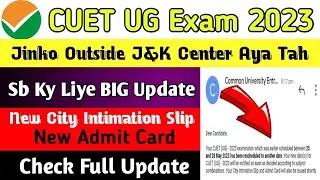 CUET Exam 2023 New Admit Card & New City Intimation Slip (Big Update)