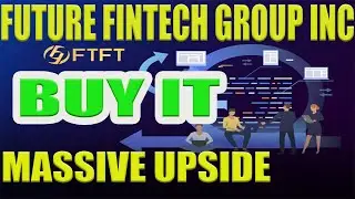 FUTURE FINTECH GROUP INC {FTFT}: IT IS A BUY