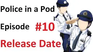 Police in a Pod Episode 10 Release Date