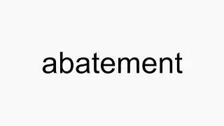 How to pronounce abatement