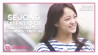 [REPOST] Talents For Sale SHOW com Sejeong &ndash; Ep7 [Legendado PT-BR] (LINK NA DESCRI&Ccedil;&Atilde;O)