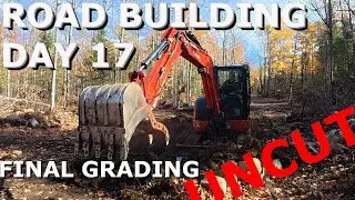 UNCUT - Kubota KX040-4 Excavator Off-Grid Road Building LAST DAY 2025 &ndash; Final Grading - Day 17