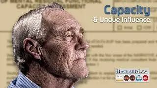 Capacity & Undue Influence | CA Estate Litigation