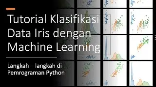 Tutorial: Klasifikasi Dataset Iris dengan Machine Learning pada Pemrograman Python